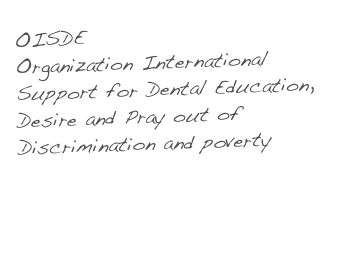 OISDE
Organization International Support for Dental Education,
Desire and Pray out of Discrimination and poverty
Japanese
 
